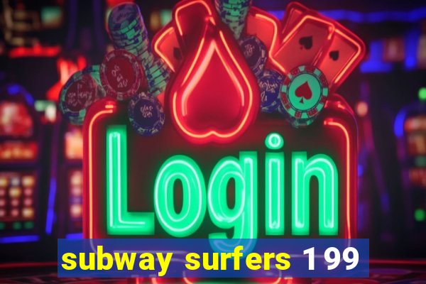 subway surfers 1 99